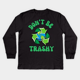 Don't Be Trashy Kids Long Sleeve T-Shirt